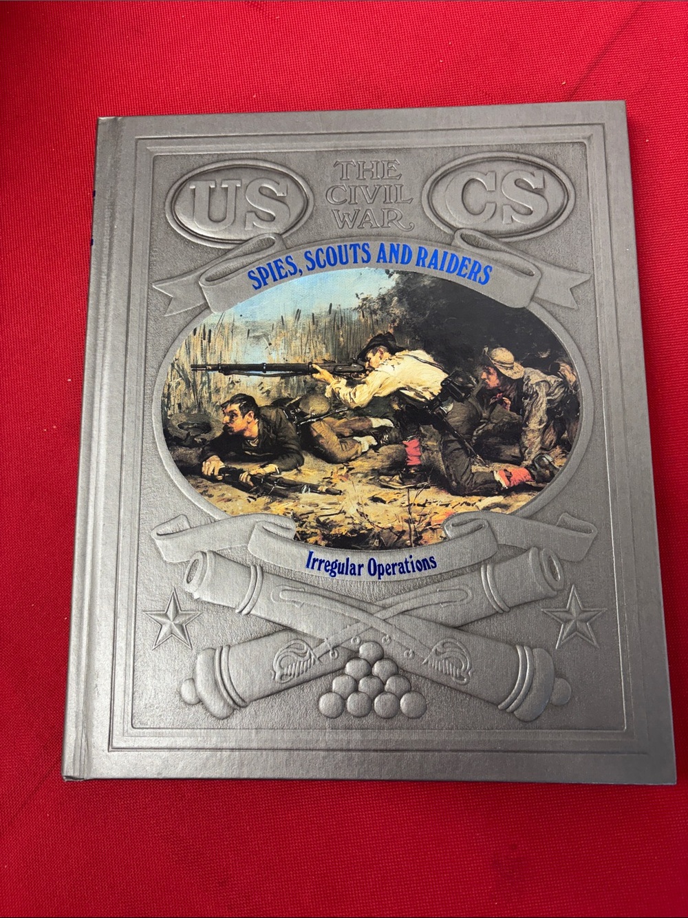 Time Life The Civil War - SPIES, SCOUTS AND RAIDERS Irregular Operations